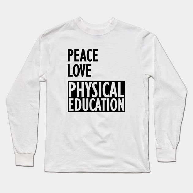 Physical Education - Peace love physical education Long Sleeve T-Shirt by KC Happy Shop